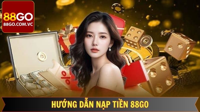 Cách thức khi người tham gia có thể tiến hành nạp tiền 88GO 