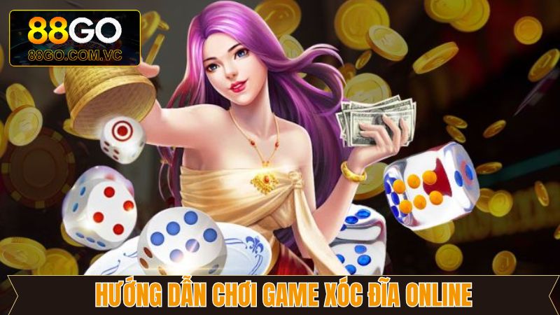 Chỉ dẫn chi tiết phương pháp tham gia xóc đĩa online